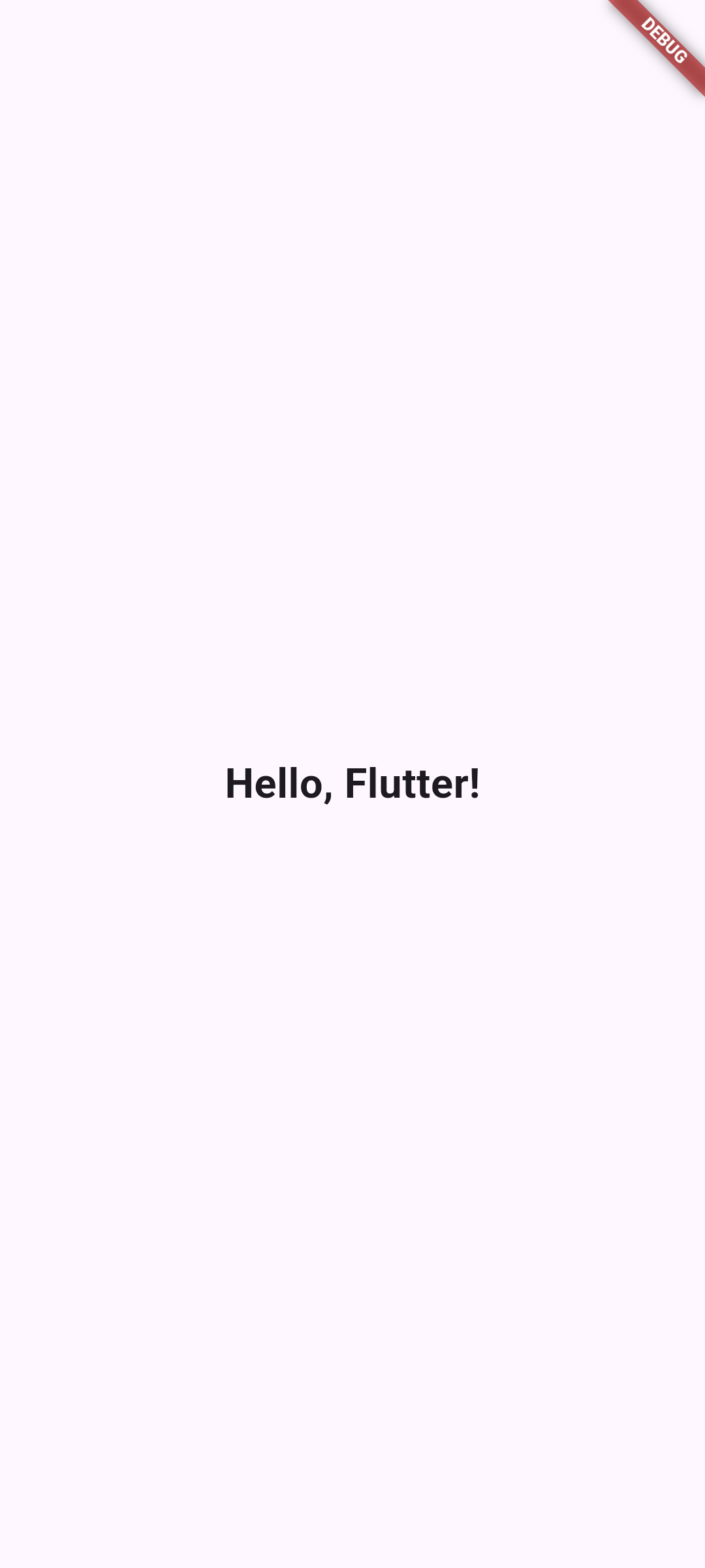 Flutter: A centered greeting confirms that the entry screen is running.